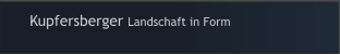 Kupfersberger Landschaft in Form